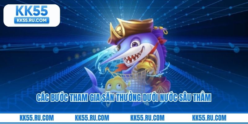 Các bước tham gia săn thưởng dưới nước sâu thẳm