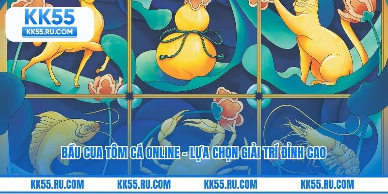 Bầu Cua Tôm Cá Online - Lựa Chọn Giải Trí Đỉnh Cao