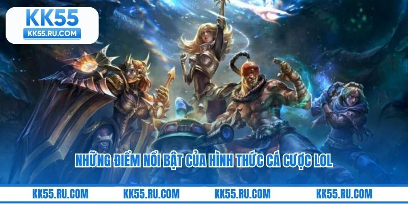 Những điểm nổi bật của hình thức cá cược LOL