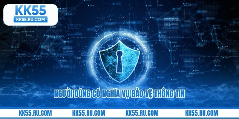 Người dùng có nghĩa vụ bảo vệ thông tin