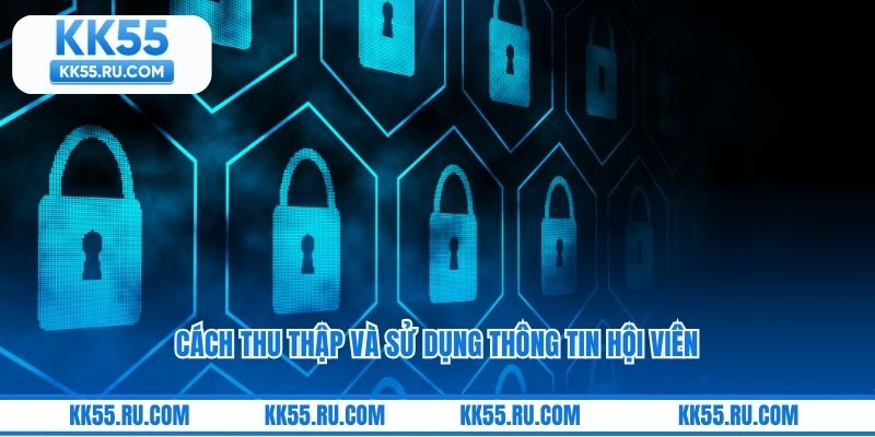 Cách thu thập và sử dụng thông tin hội viên