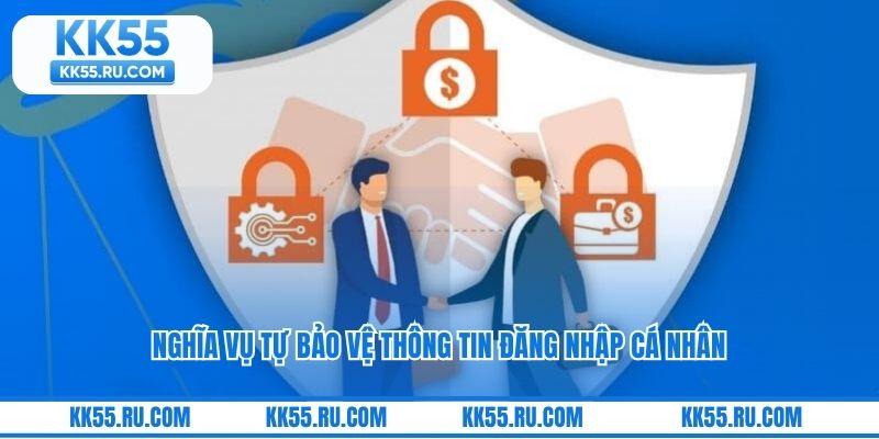 Nghĩa vụ tự bảo vệ thông tin đăng nhập cá nhân