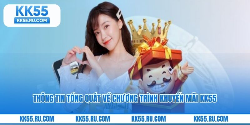 Thông tin tổng quát về chương trình khuyến mãi KK55