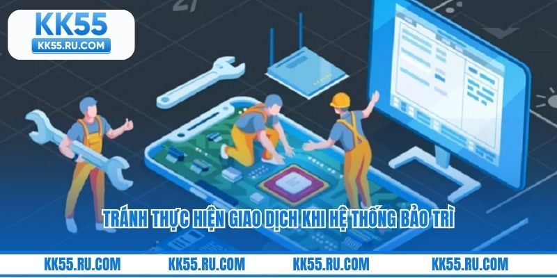 Tránh thực hiện giao dịch khi hệ thống bảo trì