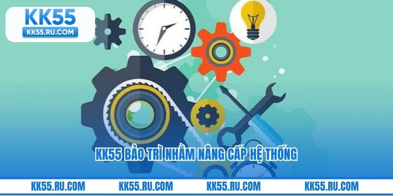 KK55 bảo trì nhằm nâng cấp hệ thống