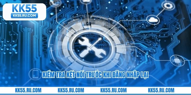 Kiểm tra kết nối trước khi đăng nhập lại
