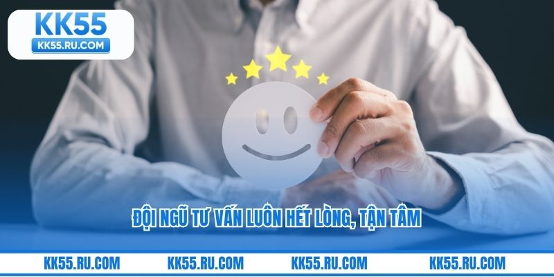 Đội ngũ tư vấn luôn hết lòng, tận tâm