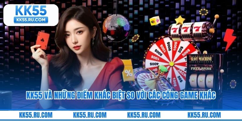 KK55 Và Những Điểm Khác Biệt So Với Các Cổng Game Khác