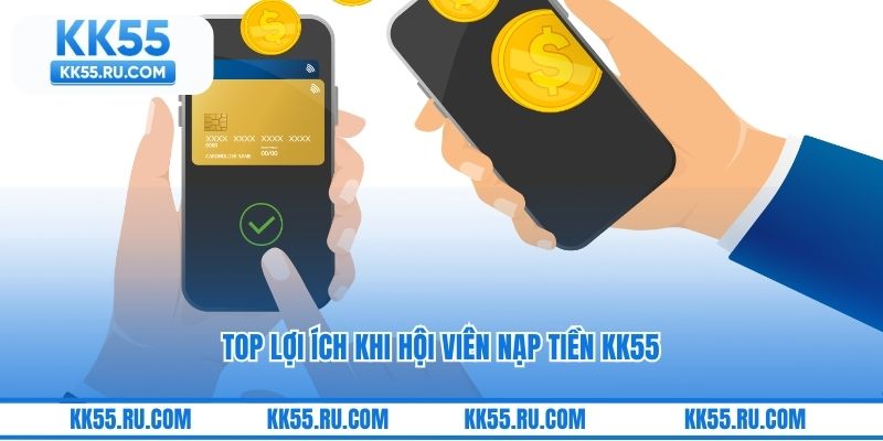 Top lợi ích khi hội viên nạp tiền KK55