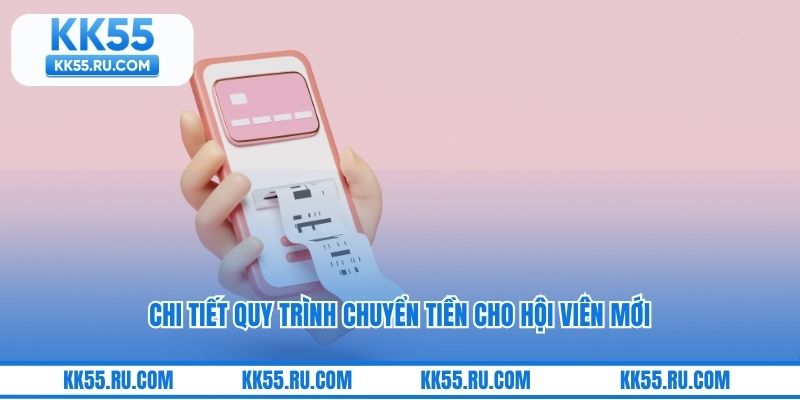 Chi tiết quy trình chuyển tiền cho hội viên mới