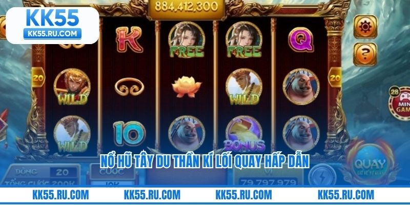 Nổ hũ Tây Du Thần Kí lối quay hấp dẫn