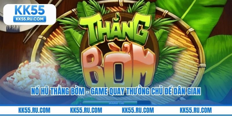 Nổ Hũ Thằng Bờm – Game Quay Thưởng Chủ Đề Dân Gian