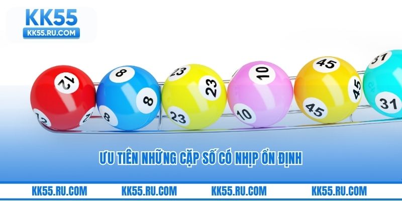 Ưu tiên những cặp số có nhịp ổn định