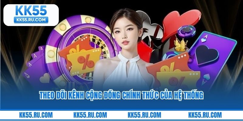 Theo dõi kênh cộng đồng chính thức của hệ thống