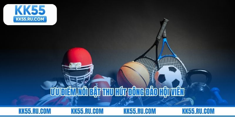 Ưu điểm nổi bật thu hút đông đảo hội viên