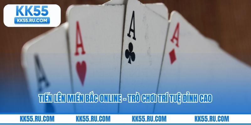 Tiến Lên Miền Bắc Online - Trò Chơi Trí Tuệ Đỉnh Cao